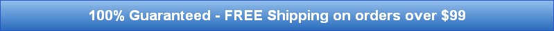 100% Guaranteed - FREE Shipping on orders over $99